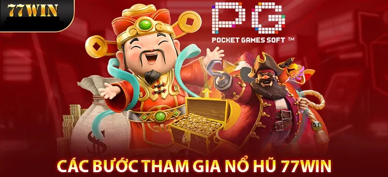 Chi tiết các bước tham gia Nổ Hũ 77WIN