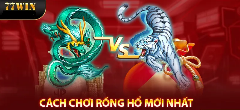 Cách Chơi Rồng Hổ – Hướng Dẫn Chi Tiết Mới Nhất 2024